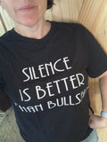 Silence is better than Bullshit tee